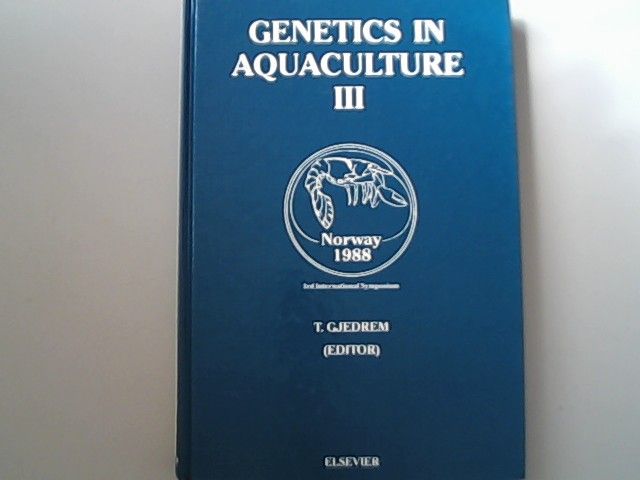 Genetics in Aquaculture III: Proceedings of the Third International Symposium on Genetics in Aquaculture, Arranged by the Institute of Aquaculture R: IN AQUACULTURE//GENETICS IN AQUACULTURE - Gjedrem, Trygve