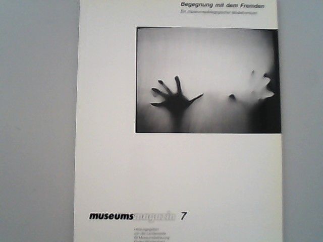 Begegnung mit dem Fremden. Ein museumspädagogischer Modellversuch. (Museumsmagazin, 7). - Flögel, Evelyn und Karoline Hille