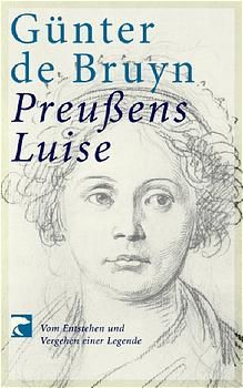 Preussens Luise: Vom Entstehen und Vergehen einer Legende - de Bruyn, Günter