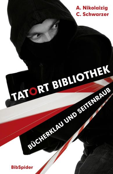 Tatort Bibliothek: Bücherklau und Seitenraub - Nikolaizig, Andrea und Conny Schwarzer
