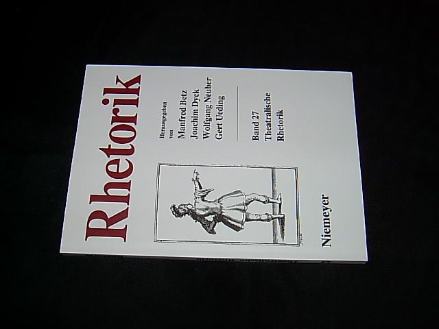 Theatralische Rhetorik. (= Rhetorik. Ein internationales Jahrbuch. Band 27). - Neuber, Wolfgang / Rahn, Thomas (Hg.)