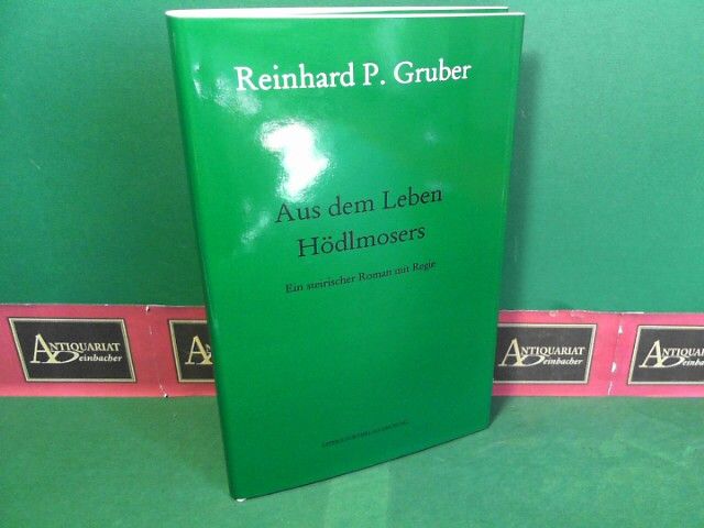 Aus dem Leben Hödlmosers - Ein steirischer Roman mit Regie. (= Reinhard P.Gruber Werke, Band 4). - Gruber, Reinhard P.