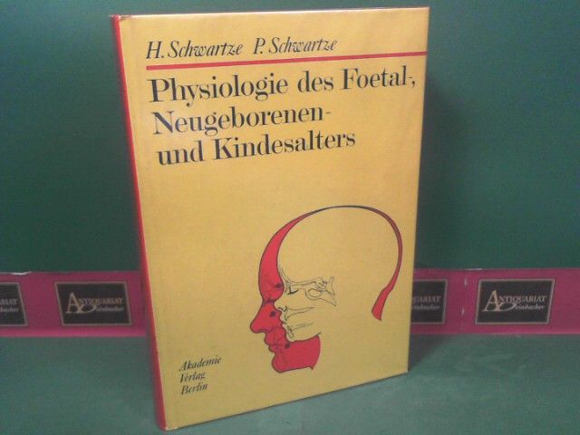 Physiologie des Foetal-, Neugeborenen- und Kindesalters. Eine Einführung. - Schwartze, Hannelore und Peter Schwartze