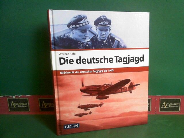 Die deutsche Tagjagd - Bildchronik der deutschen Tagjäger bis 1945. - Held, Werner
