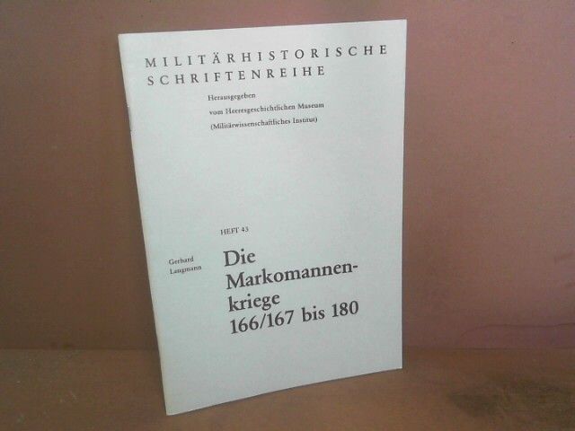 Die Markomannenkriege 166/167 bis 180. (= Militärhistorische Schriftenreihe, Band 43). - Langmann, Gerhard