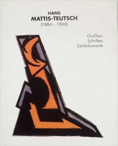Hans Mattis-Teutsch 1884-1960 Grafiken, Schriften, Zeitdokumente. Katalog - Stephani, Claus und Hans-Mattis Teutsch