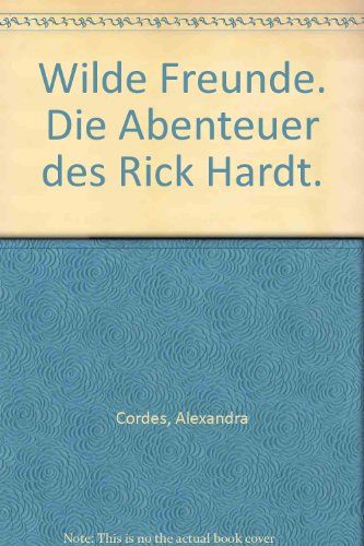 Wilde Freunde : d. Abenteuer d. Rick Hardt  Roman. - Cordes, Alexandra