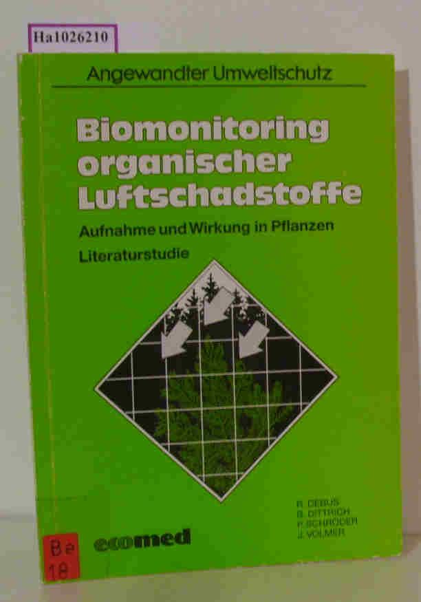 Biomonitoring organischer Luftschadstoffe. Aufnahme und Wirkung in Pflanzen. Literaturstudie. (Angewandter Umweltschutz). - Debus,  R. u.a.