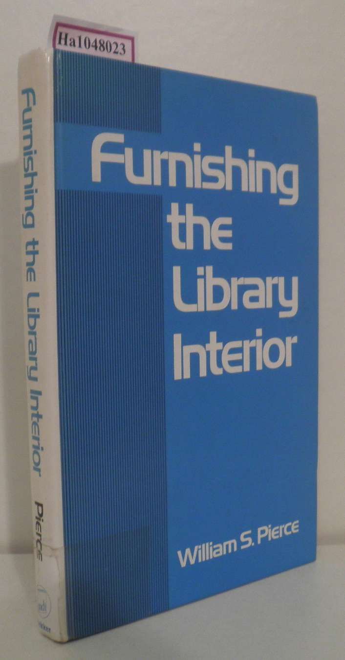 Furnishing the library interior. (=Books in library and information science, vol 29). - Pierce,  William S.