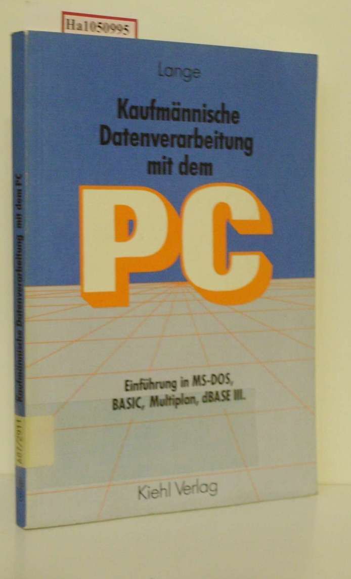 Kaufmännische Datenverarbeitung mit dem PC. Einführung in MS-DOS, BASIC, Multiplan, dBASE III. - Lange,  Christian
