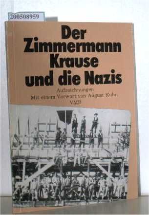 Der Zimmermann Krause und die Nazis. Aufzeichnungen Mit einem Vorwort von August Kühn VMB