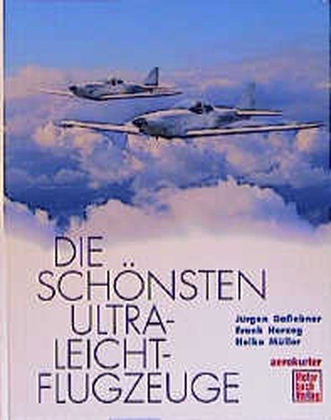 Die schönsten Ultraleicht-Flugzeuge / Jürgen Gaßebner  Frank Herzog  Heiko Müller / Aerokurier - Gaßebner, Jürgen, Frank Herzog  und Heiko Müller