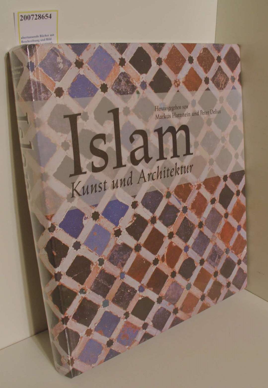 Islam : Kunst und Architektur / hrsg. von Markus Hattstein und Peter Delius - Hattstein, Markus und Peter Delius