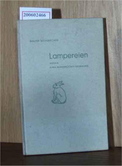 Lampereien - Mosaik einer wunderlichen Erzählung - Mühlbächer, Walter