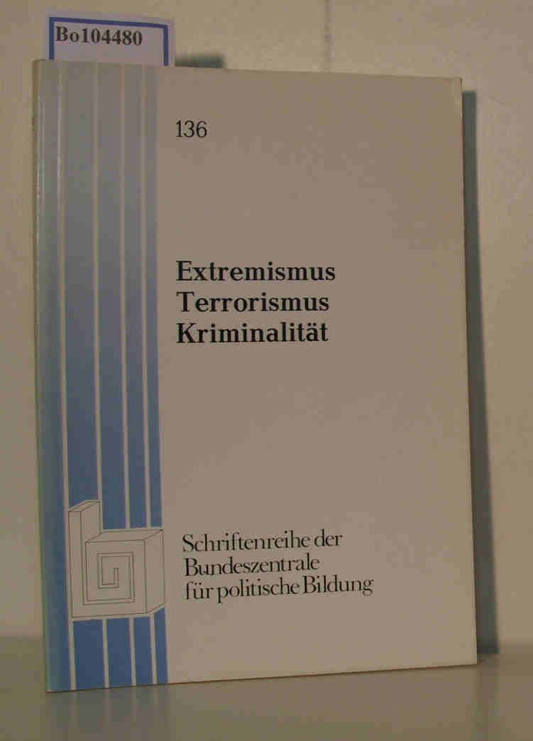 Schriftenreihe der Bundeszentrale für politische Bildung, Bonn, Band 136: Extremismus Terrorismus Kriminalität - Bundeszentrale für politische Bildung,  Bonn