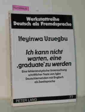 Ich kann nicht warten, eine graduate zu werden - Eine fehleranalytische Untersuchung schriftlicher Texte von Igbo Deutschlernenden mit Englisch als Zweitsprache Werkstattreihe Deutsch als Fremdsprache Band 77 - Uzuegbu, Ifeyinwa