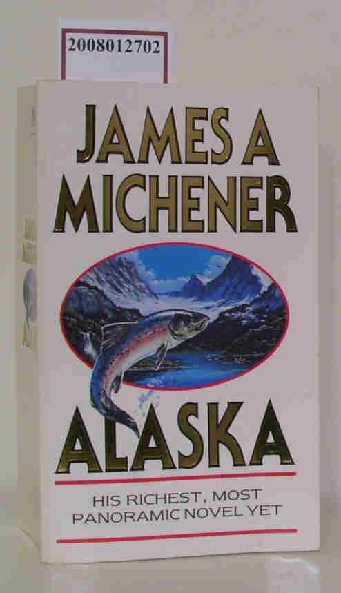 Alaska His Richest, Most Panoramic Novel Yet - James Michener