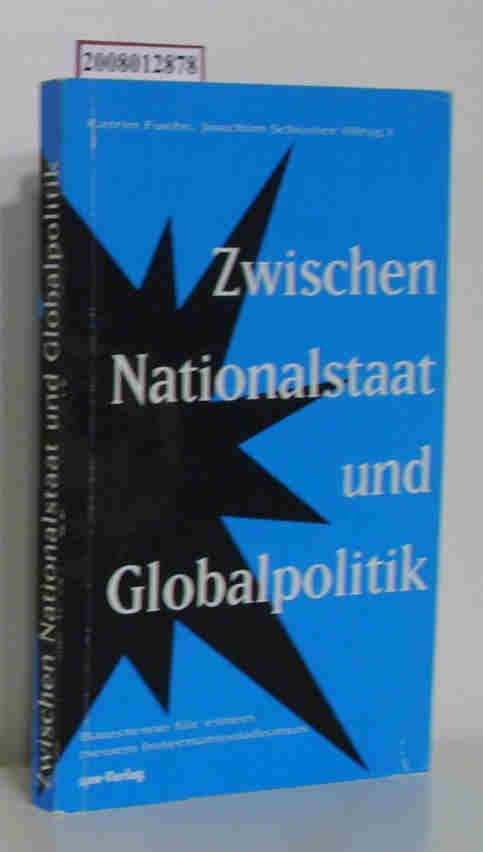 Zwischen Nationalstaat und Globalpolitik Bausteine für einen neuen Internationalismus / Katrin Fuchs   Joachim Schuster (Hrsg.) - Fuchs,  Katrin [Hrsg.]