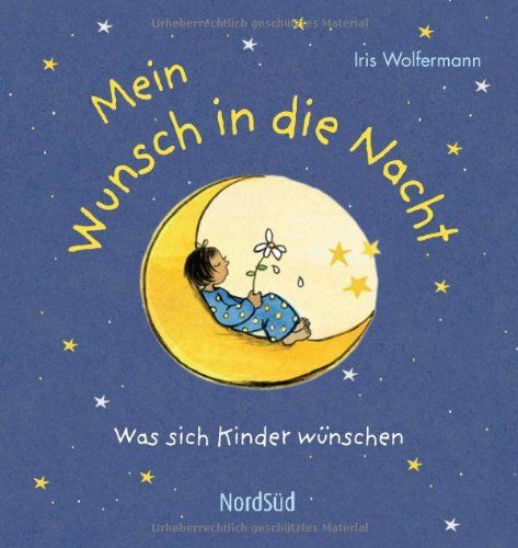 Mein Wunsch in die Nacht: Was sich Kinder wünschen (Iris Wolfermann) - Stalder, Päivi und Iris Wolfermann
