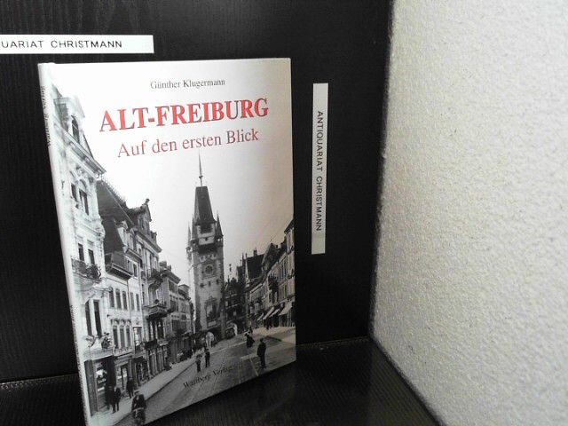 Alt-Freiburg, Auf den ersten Blick