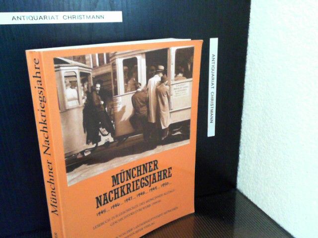Lesebuch zur Geschichte des Münchner Alltags, Bd.8, Münchner Nachkriegsjahre: Geschichtswettbewerb 1995/96. Hrsg. v. d. Landeshauptstadt München
