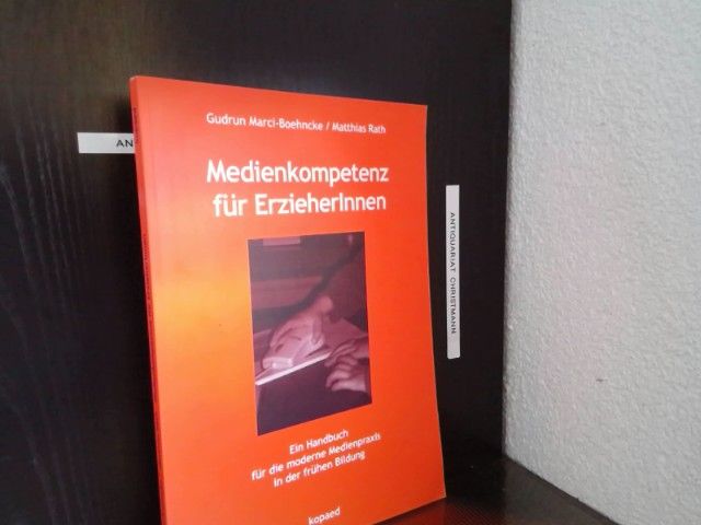 Medienkompetenz für ErzieherInnen: Ein Handbuch für die moderne Medienpraxis in der frühen Bildung - Marci-Boehncke, Gudrun und Matthias Rath