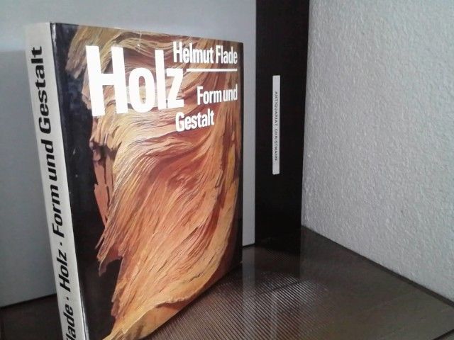 Holz : Form und Gestalt. Helmut Flade. Aufnahmen von Gerhard Döring [Zeichn. von Horst Morgenstern u. Waldemar Schulz] - Flade, Helmut