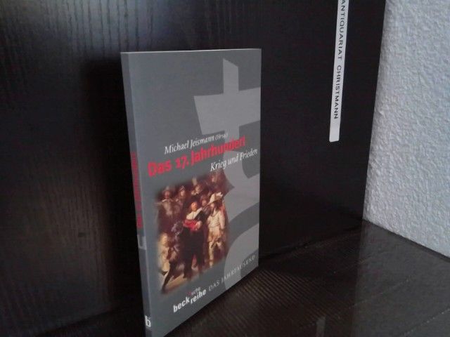 Das 17. Jahrhundert : Krieg und Frieden. hrsg. von Michael Jeismann / Beck'sche Reihe ; 4117 : Das Jahrtausend - Jeismann, Michael