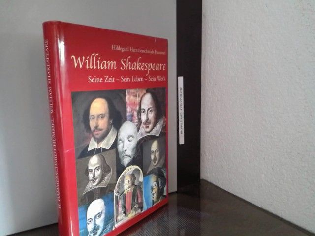 William Shakespeare : seine Zeit - sein Leben - sein Werk. Hildegard Hammerschmidt-Hummel - Shakespeare, William - Hammerschmidt-Hummel, Hildegard