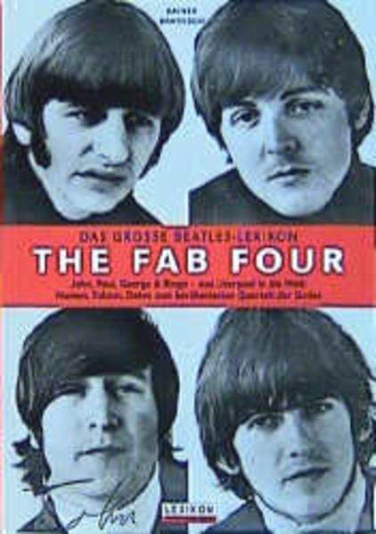 The Fab Four - Das grosse Beatles-Lexikon: John, Paul, George & Ringo - aus Liverpool in die Welt. Namen, Fakten, Daten zum berühmtesten Quartett der Sixties - Bratfisch, Rainer
