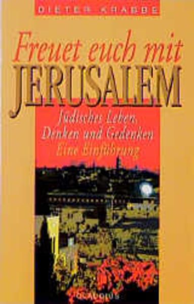 Freuet euch mit Jerusalem: Jüdisches Leben, Denken und Gedenken. Eine Einführung - Krabbe, Dieter