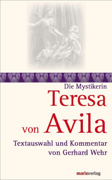 Teresa von Avila: Textauswahl und Kommentar von Gerhard Wehr (Die Mystiker) - Wehr, Gerhard und Teresa von Avila