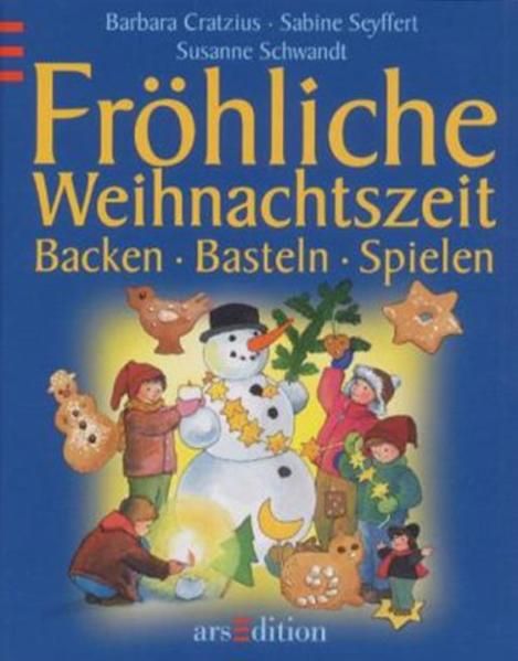 Fröhliche Weihnachtszeit: Backen, Basteln, Spielen - Cratzius, Barbara, Sabine Seyffert  und Susanne Schwandt