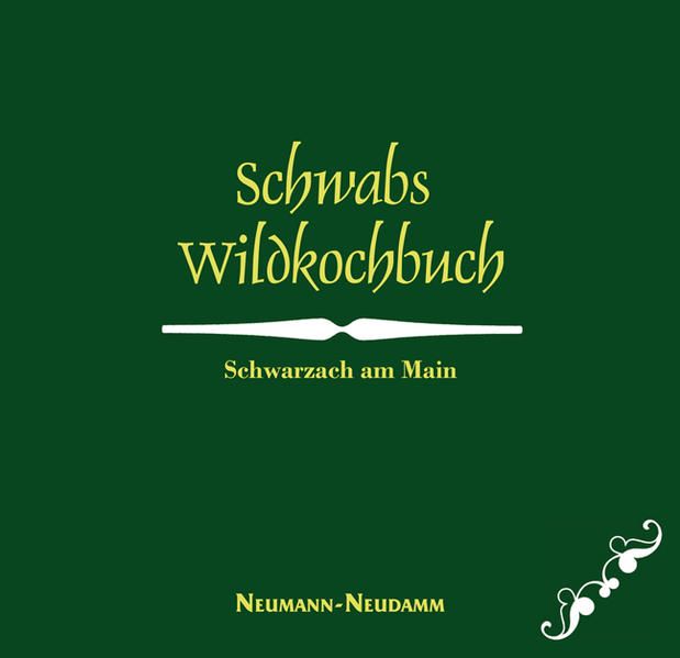Schwabs Wildkochbuch: Schwarzach am Main - Schwab, Joachim
