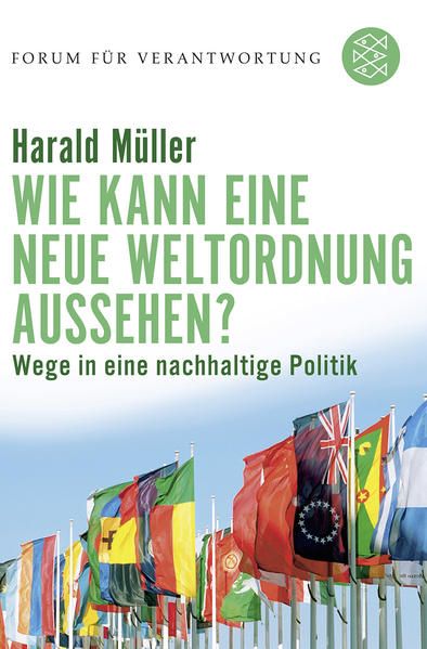 Wie kann eine neue Weltordnung aussehen?: Wege in eine nachhaltige Politik (Forum für Verantwortung) - Wiegandt, Klaus und Harald Müller