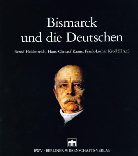 Bismarck und die Deutschen - Heidenreich, Bernd, Hans Ch Kraus  und Frank L Kroll