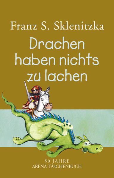 Drachen haben nichts zu lachen: Mit einer Drachen- und Ritterkunde in Bildern. Ausgezeichnet mit dem Österreichischen Kinder- und Jugendbuchpreis - Sklenitzka, Franz S und Franz S Sklenitzka