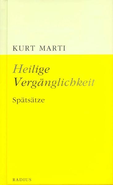 Heilige Vergänglichkeit: Spätsätze - Marti, Kurt