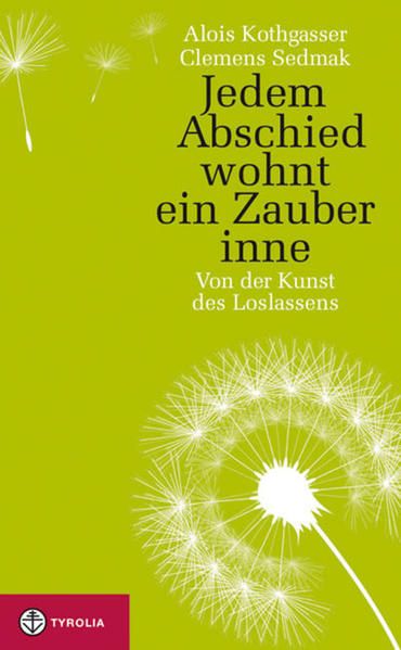 Jedem Abschied wohnt ein Zauber inne: Von der Kunst des Loslassens - Kothgasser, Alois und Clemens Sedmak