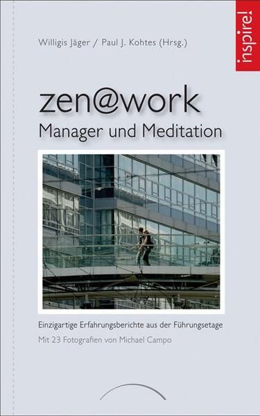 zen@work - Manager und Meditation: Einzigartige Erfahrungsberichte aus der Führungsetage - Kohtes, Paul J. und Willigis Jäger