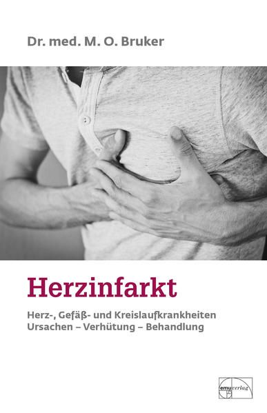 Herzinfarkt: Herz-, Gefäß- und Kreislaufkrankheiten: Ursachen, Verhütung, Behandlung (Aus der Sprechstunde) - Bruker, Max Otto