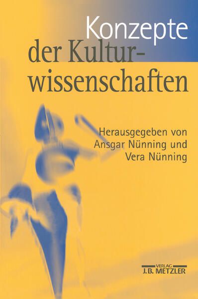 Konzepte der Kulturwissenschaften: Theoretische Grundlagen - Ansätze - Perspektiven - Nünning, Ansgar und Vera Nünning