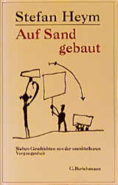 Auf Sand gebaut: Sieben Geschichten aus der unmittelbaren Vergangenheit - Heym, Stefan und Horst Hussel