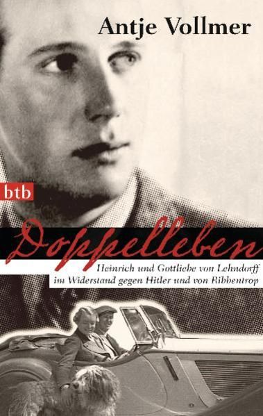 Doppelleben: Heinrich und Gottliebe von Lehndorff im Widerstand gegen Hitler und von Ribbentrop - Vollmer, Antje