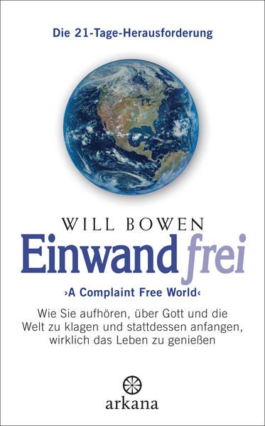 Einwandfrei: 'A Complaint Free World' - Wie Sie aufhören, über Gott und die Welt zu klagen und stattdessen anfangen, wirklich das Leben zu genießen - Die 21-Tage-Herausforderung - Susanne Kahn-Ackermann und Will Bowen