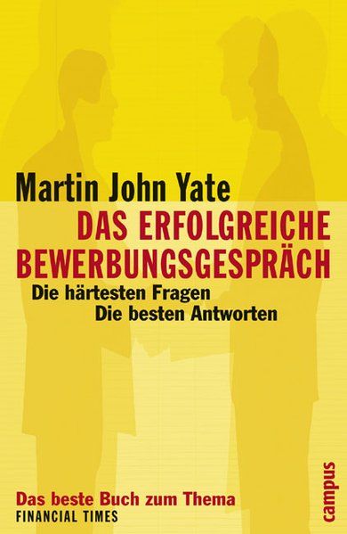 Das erfolgreiche Bewerbungsgespräch: Die härtesten Fragen - die besten Antworten - Yate Martin, John, Thorsten Schmidt  und Almuth Braun