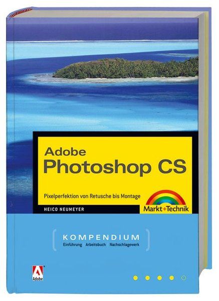 Photoshop CS - Kompendium - Komplett in Farbe, mit CD: Pixelperfektion von Retusche bis Montage (Kompendium / Handbuch) - Neumeyer, Heico