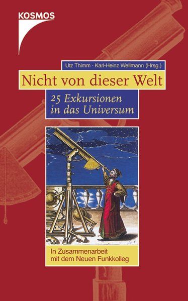 Nicht von dieser Welt: 25 Exkursionen in das Universum - Thimm, Utz und H Wellmann Karl