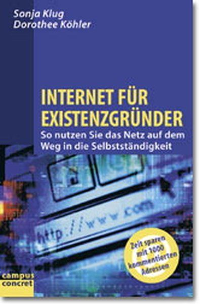 Internet für Existenzgründer: So nutzen Sie das Netz auf dem Weg in die Selbstständigkeit (campus concret) - Klug, Sonja und Dorothee Köhler