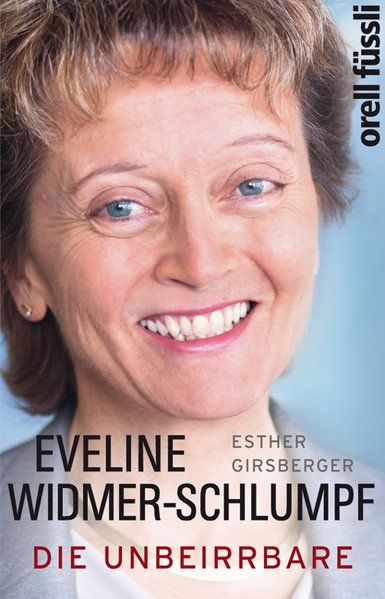 Eveline Widmer-Schlumpf: Die Unbeirrbare - Girsberger, Esther